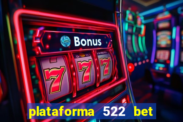 plataforma 522 bet 茅 confi谩vel