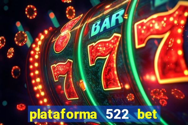 plataforma 522 bet 茅 confi谩vel