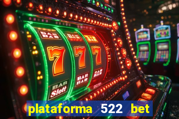 plataforma 522 bet 茅 confi谩vel