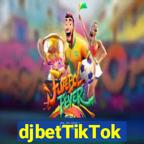 djbetTikTok