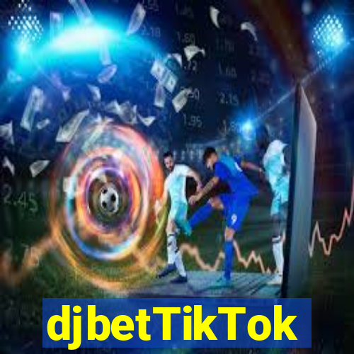 djbetTikTok