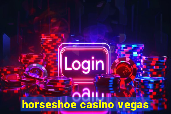 horseshoe casino vegas