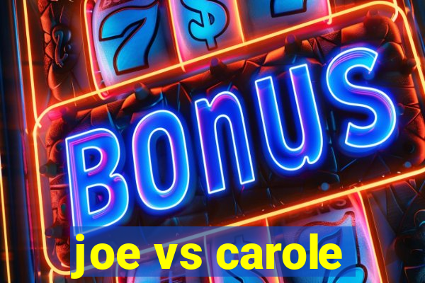 joe vs carole