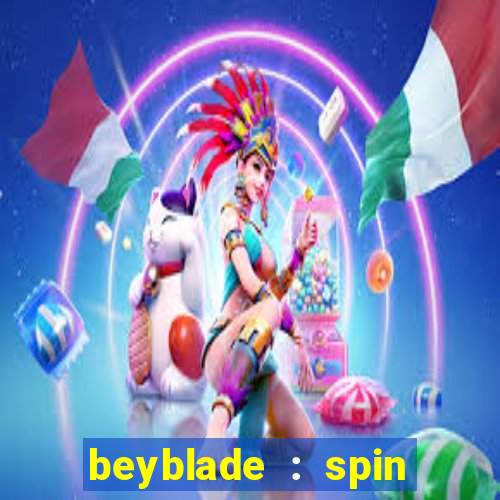 beyblade : spin blade 3