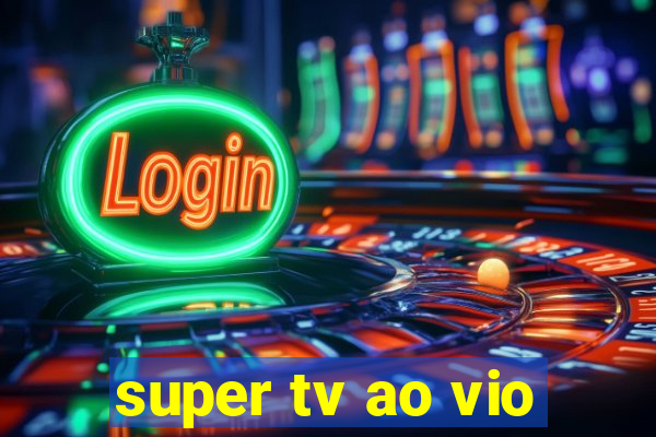 super tv ao vio