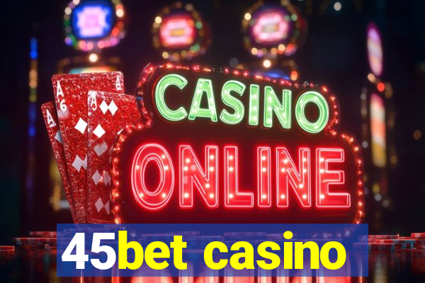 45bet casino