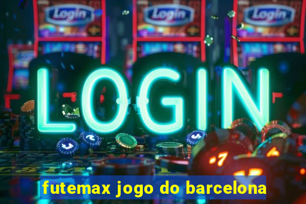 futemax jogo do barcelona