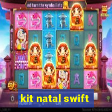 kit natal swift