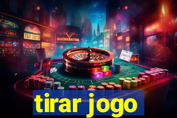 tirar jogo