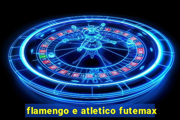 flamengo e atletico futemax