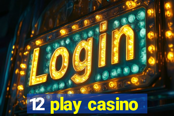 12 play casino