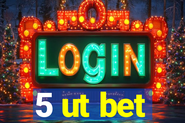 5 ut bet