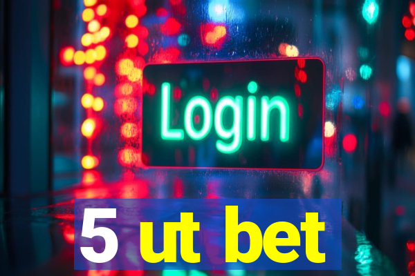 5 ut bet