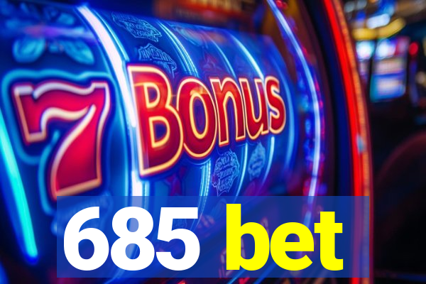 685 bet