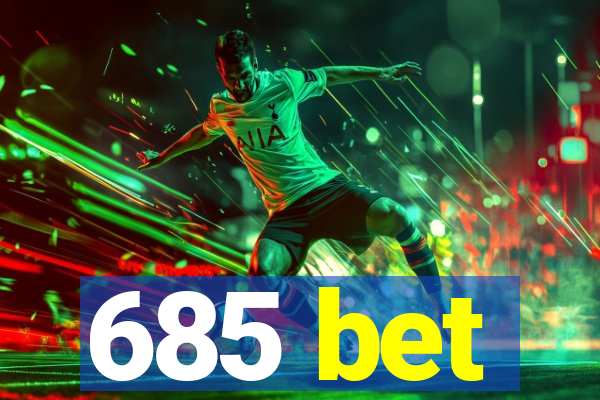 685 bet