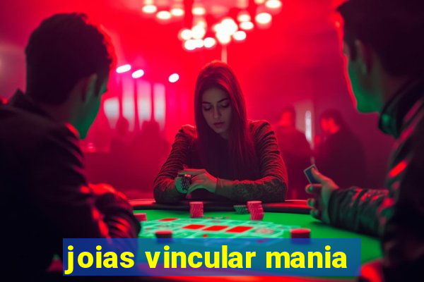 joias vincular mania