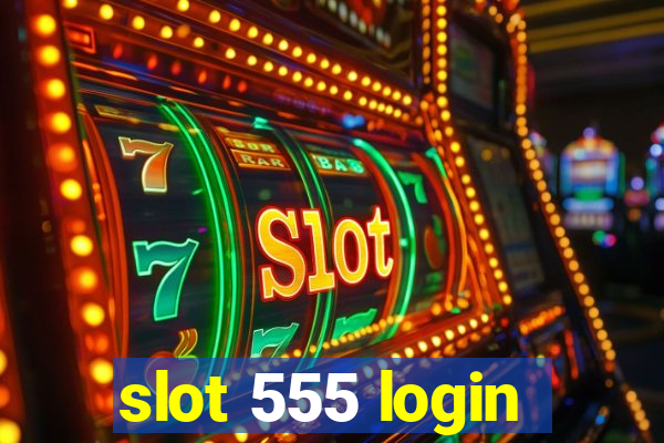 slot 555 login