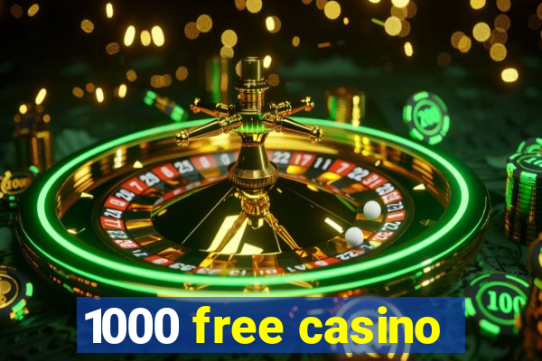 1000 free casino