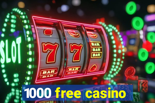 1000 free casino