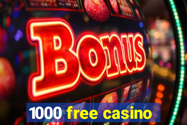 1000 free casino