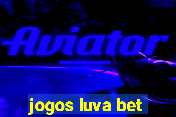 jogos luva bet