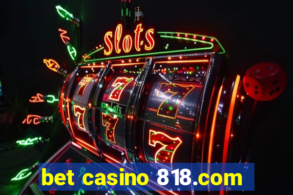 bet casino 818.com