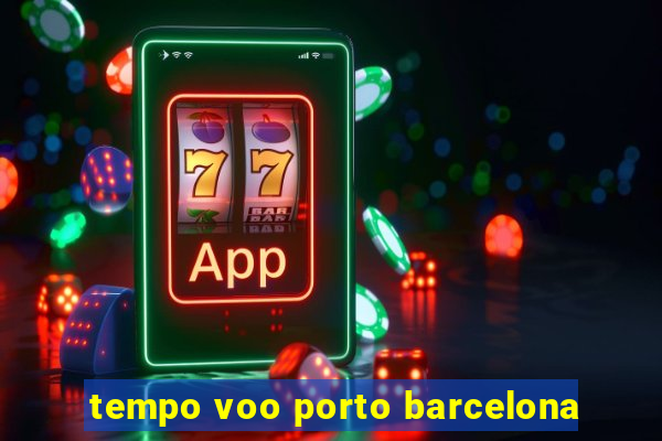 tempo voo porto barcelona