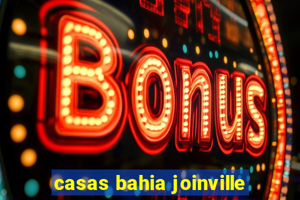 casas bahia joinville