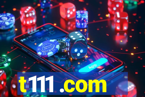 t111 .com