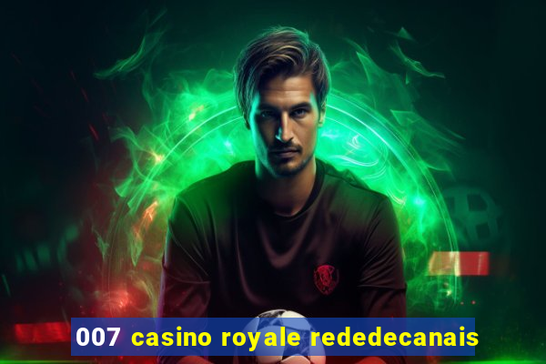 007 casino royale rededecanais