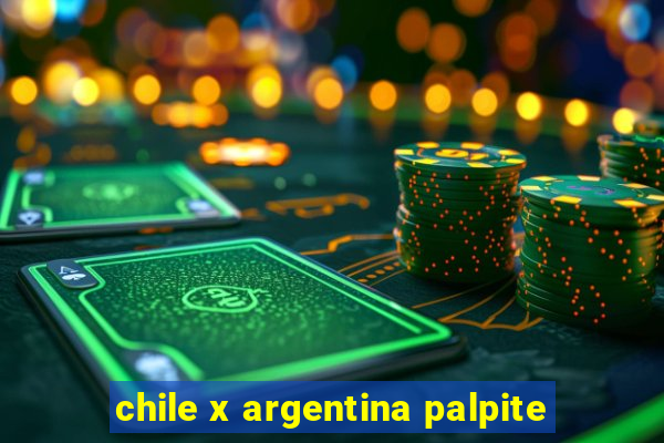 chile x argentina palpite