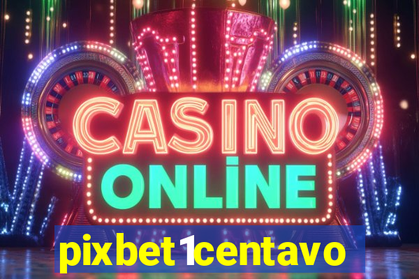 pixbet1centavo