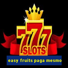 easy fruits paga mesmo