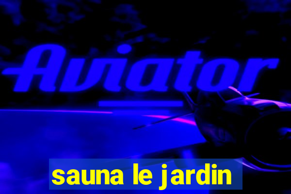 sauna le jardin