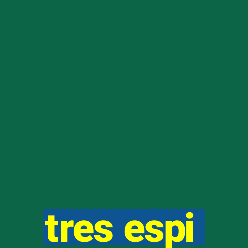 tres espi