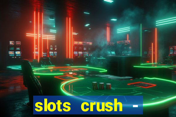 slots crush - casino portugal