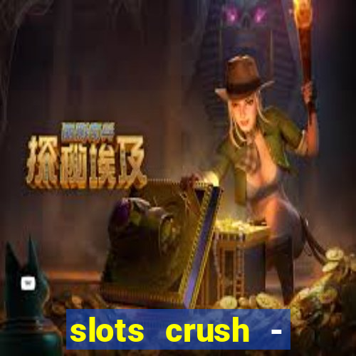 slots crush - casino portugal