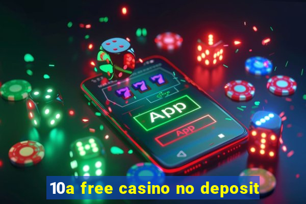 10a free casino no deposit