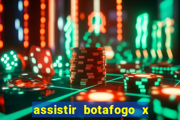 assistir botafogo x gremio futemax