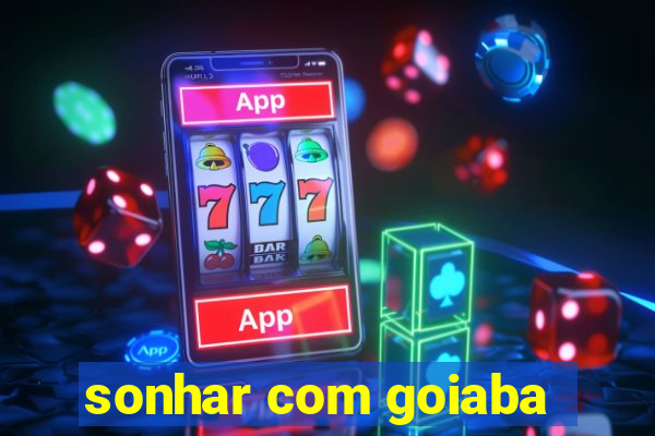 sonhar com goiaba