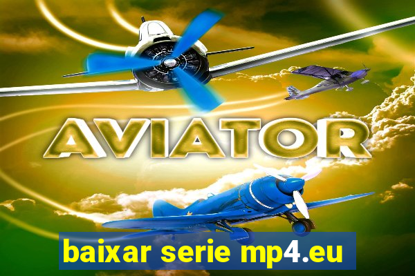 baixar serie mp4.eu