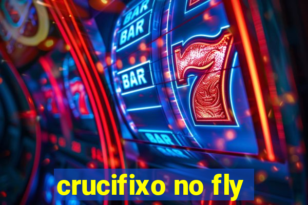 crucifixo no fly