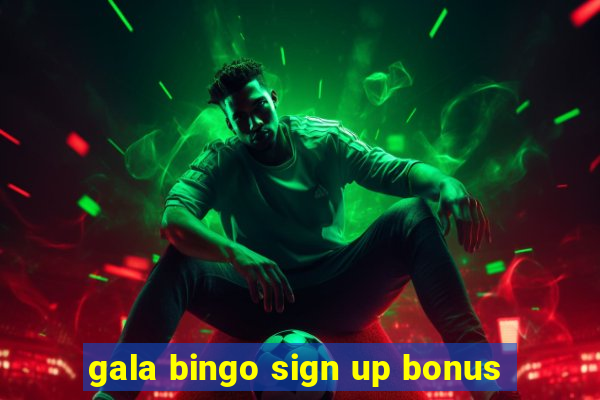 gala bingo sign up bonus