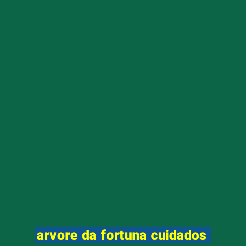 arvore da fortuna cuidados