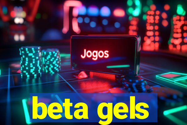 beta gels