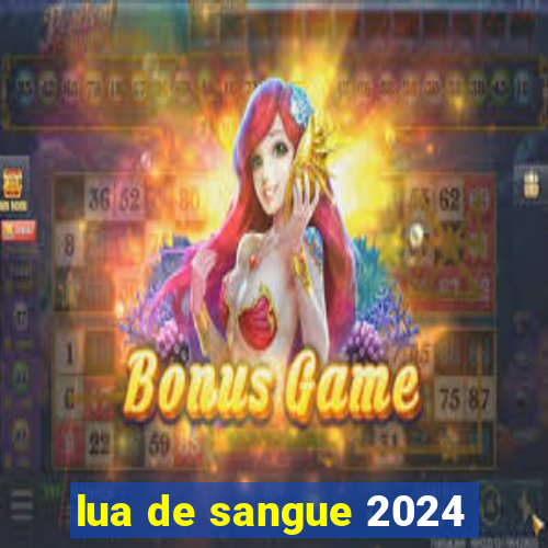 lua de sangue 2024