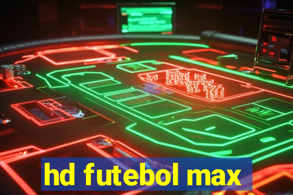 hd futebol max