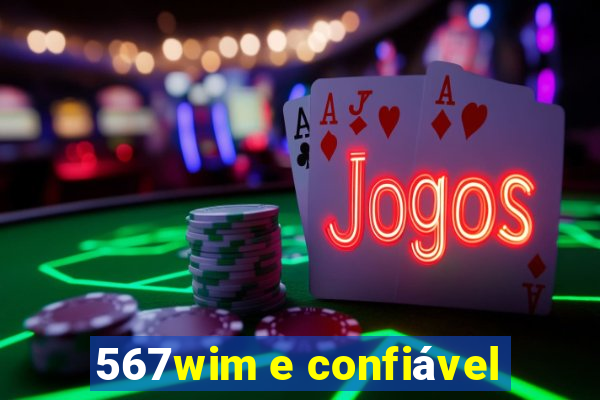 567wim e confiável