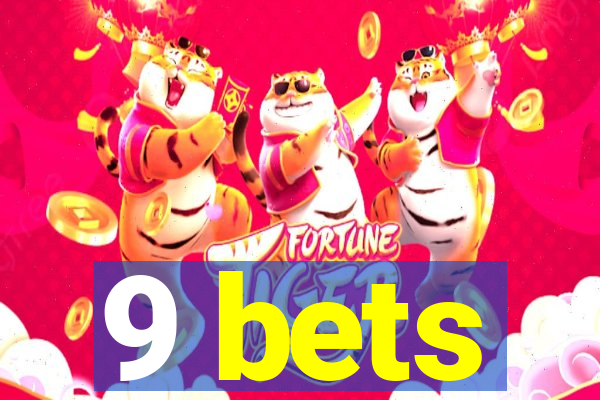 9 bets