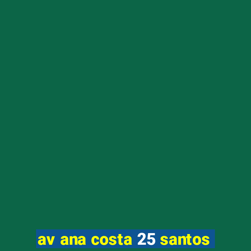 av ana costa 25 santos